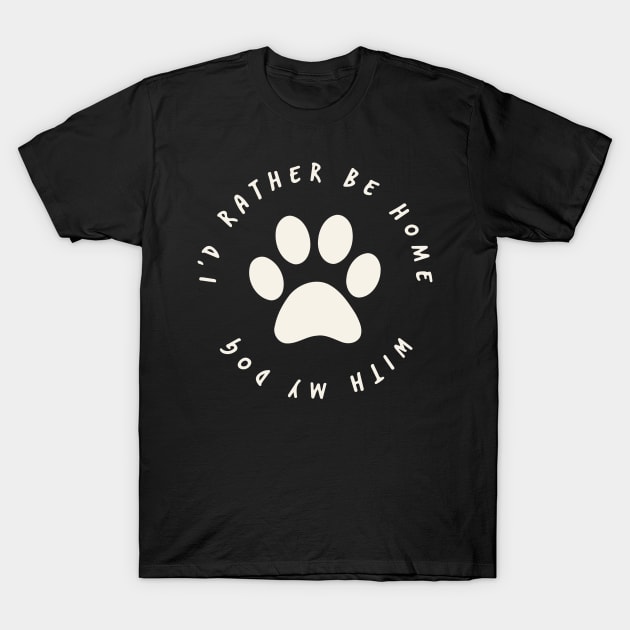 Id Rather Be Home With My Dog Doggy Lover Owner T-Shirt by Shirtsurf